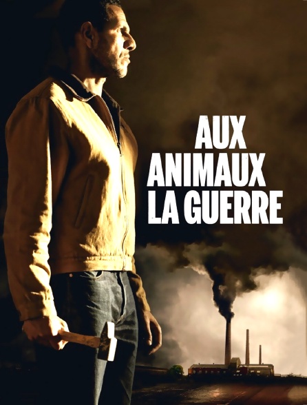 Aux animaux la guerre