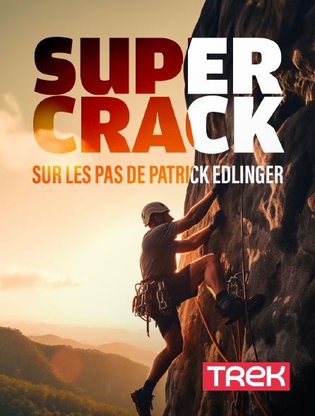 Trek - Super Crack : Sur les pas de Patrick Edlinger