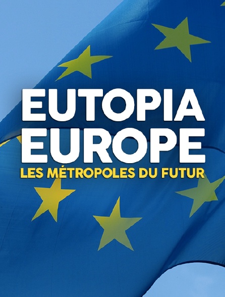 Eutopia-Europe : les métropoles du futur