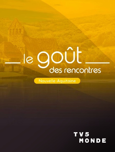 TV5MONDE - Le goût des rencontres Nouvelle-Aquitaine