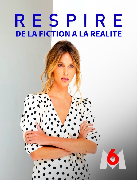 M6 - Respire : de la fiction à la réalité