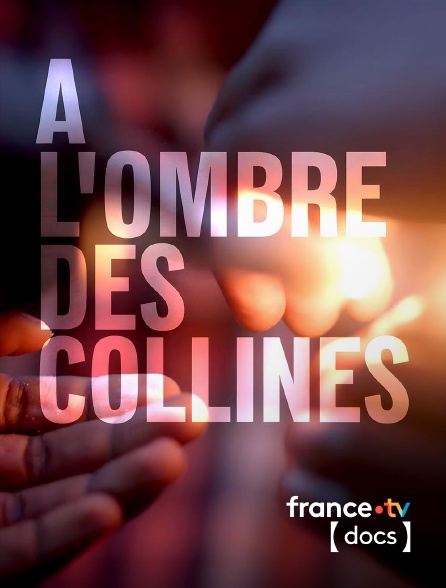 France TV Docs - A l'ombre des collines
