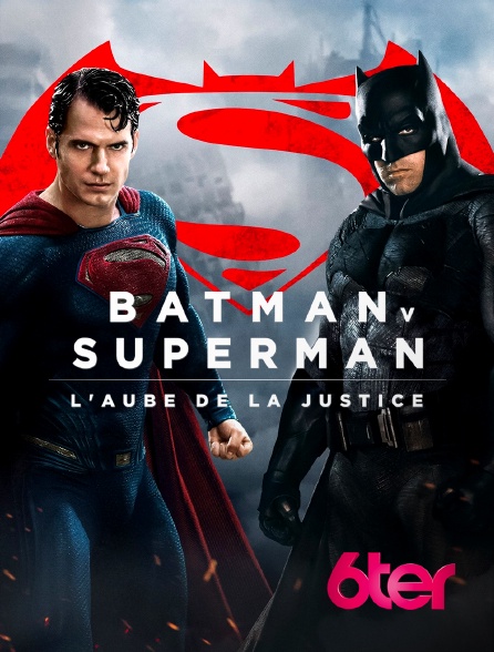 6ter - Batman v Superman : l'aube de la justice