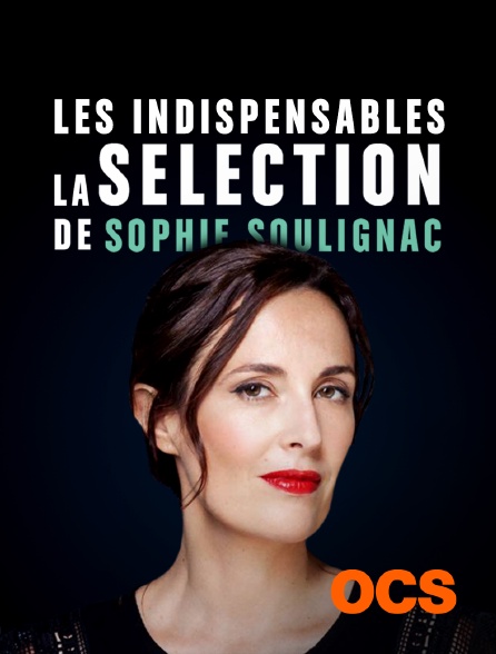 OCS - Les indispensables - la sélection de Sophie Soulignac