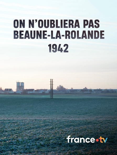 france.tv - On n'oubliera pas, Beaune-la-Rolande 1942