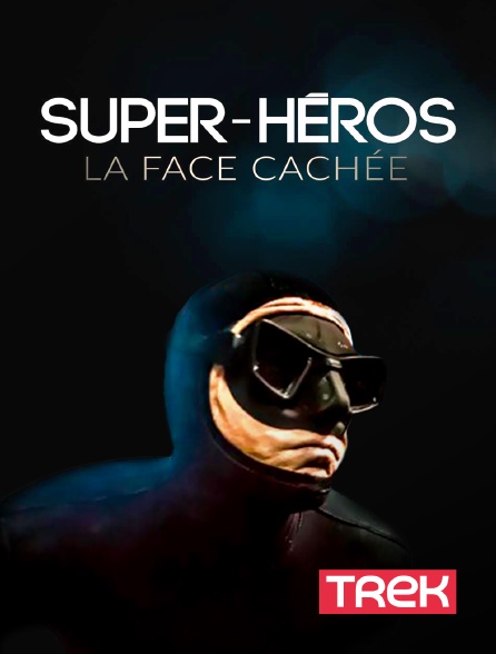 Trek - Super-héros, la face cachée