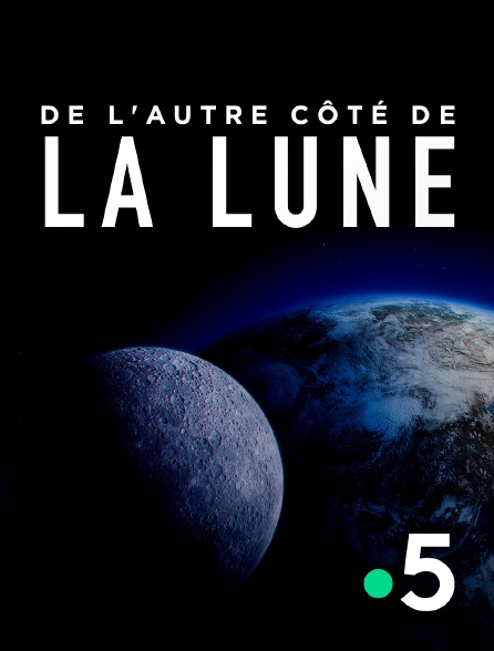 France 5 - De l'autre côté de la Lune
