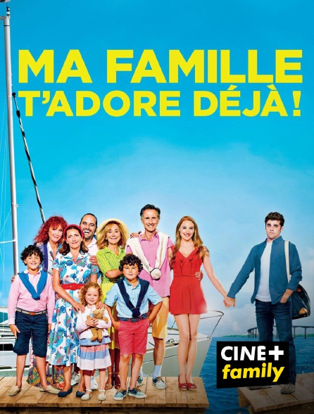 CINE+ Family - Ma famille t'adore déjà