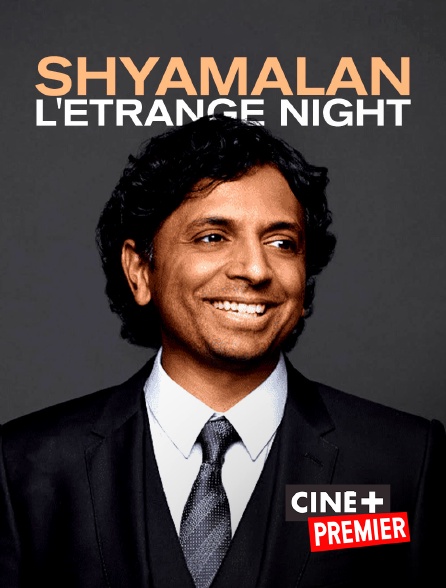 Ciné+ Premier - Shyamalan : l'étrange Night