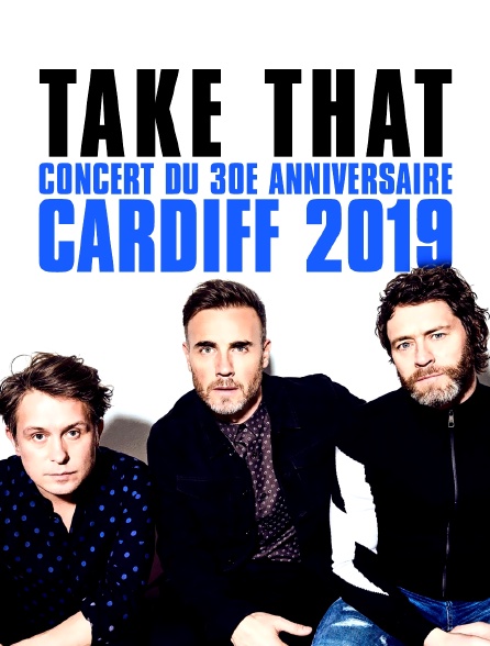Take That : Concert du 30e anniversaire, Cardiff 2019