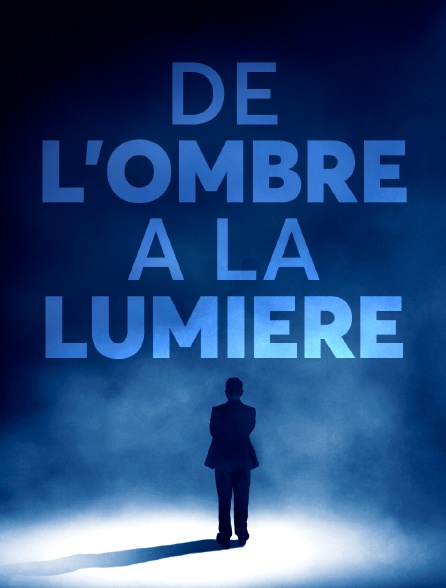 De l'ombre à la lumière