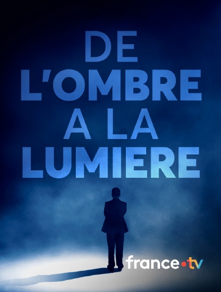 france.tv - De l'ombre à la lumière