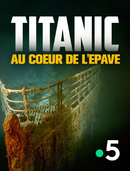 France 5 - Titanic, au coeur de l'épave