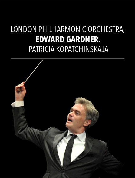 London Philharmonic Orchestra, Edward Gardner, Patricia Kopatchinskaja