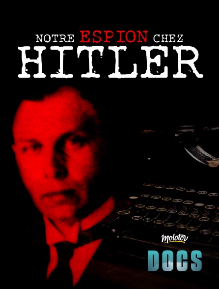 Molotov Channels Docs - Notre espion chez Hitler