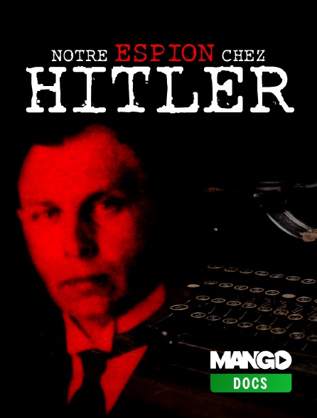 MANGO Docs - Notre espion chez Hitler