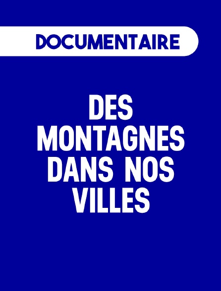 Des montagnes dans nos villes