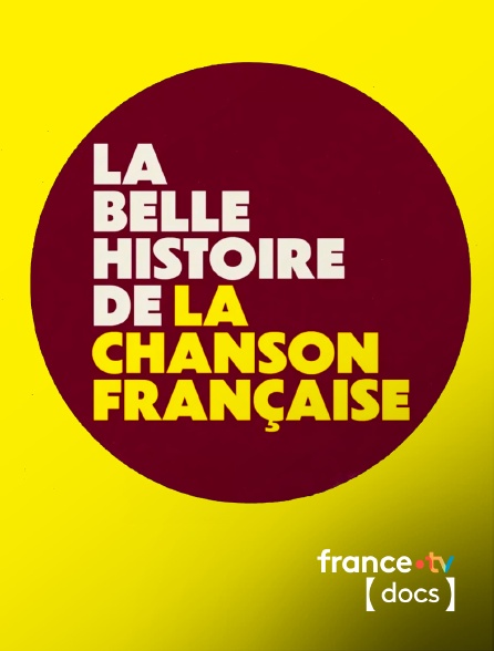 France TV Docs - La belle histoire de la chanson française