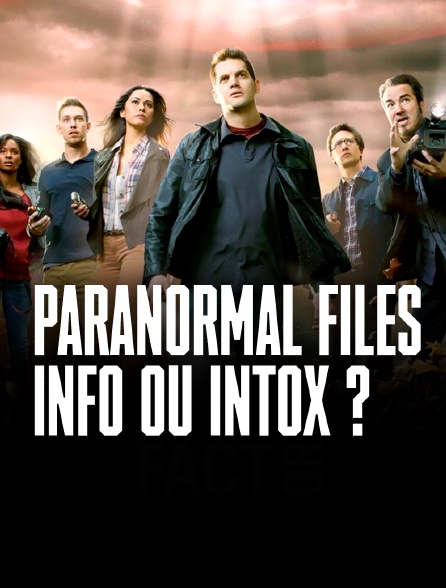 Paranormal Files : info ou intox ?