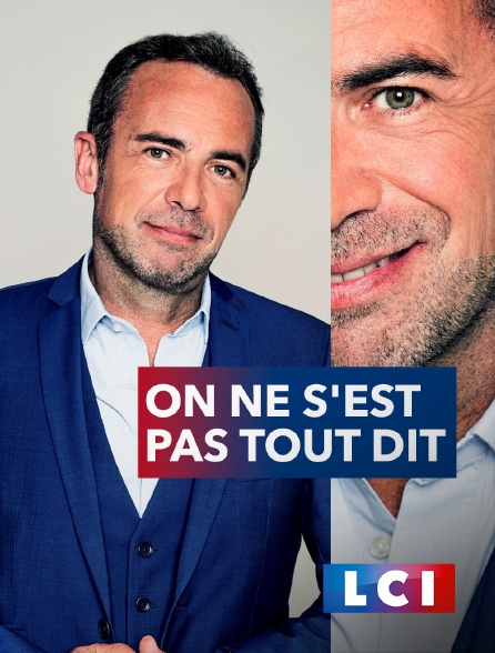 LCI - La Chaîne Info - On ne s'est pas tout dit