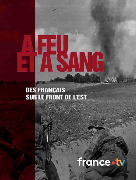 france.tv - A feu et à sang, des volontaires français sur le front de l'Est