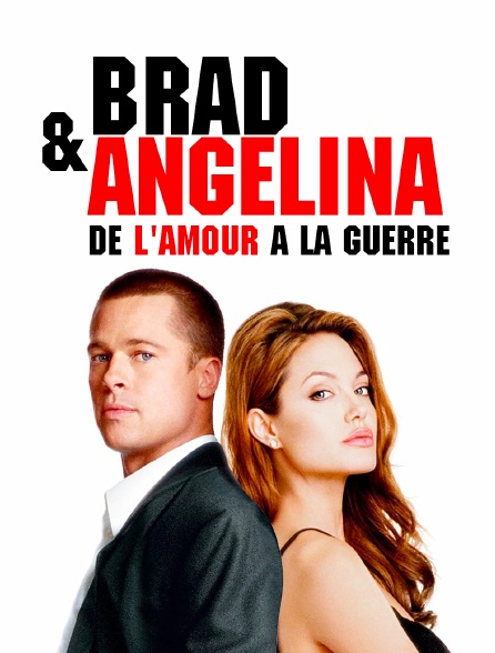 Brad & Angelina : de l'amour à la guerre