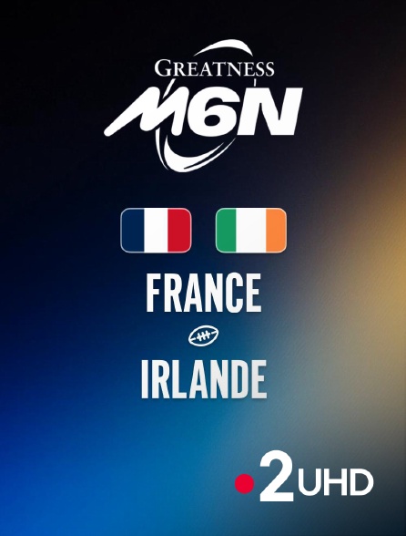 France 2 UHD - Rugby - Tournoi des Six Nations : France / Irlande