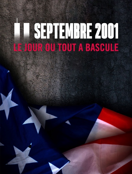 11 septembre 2001 : le jour où tout a basculé