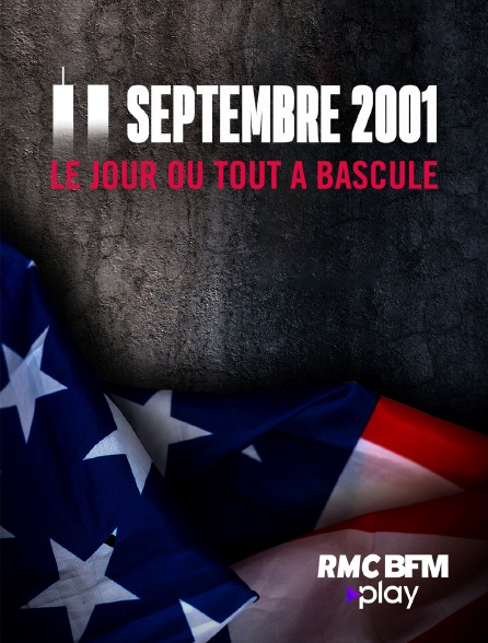 RMC BFM Play - 11 septembre 2001 : le jour où tout a basculé