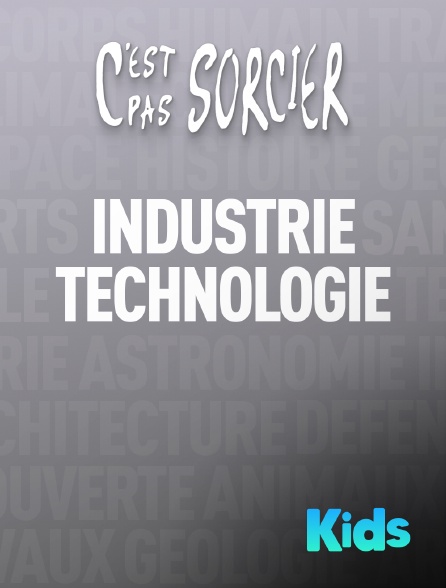 Molotov Channels Kids - C'est pas sorcier : Industrie et technologie