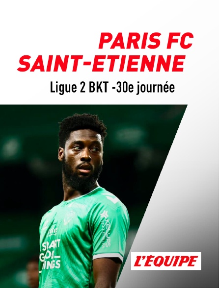 L'Equipe - Football  - Ligue 2 BKT - 30e journée : Paris FC / Saint-Etienne
