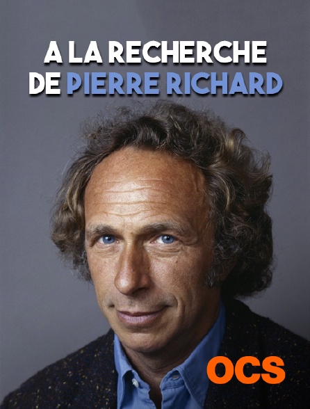 OCS - A la recherche de Pierre Richard