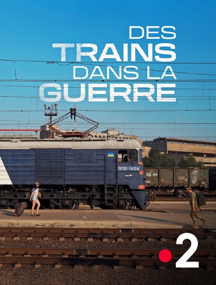 France 2 - Des trains dans la guerre