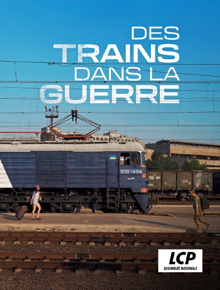 LCP 100% - Des trains dans la guerre