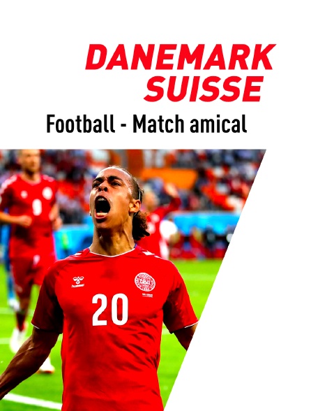 Football - Match amical international : Danemark / Suisse