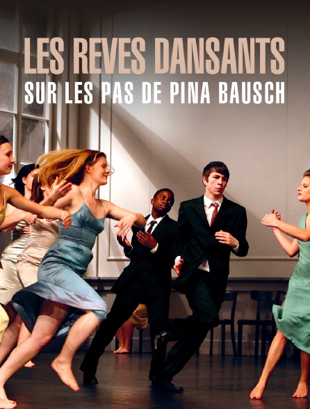 Les rêves dansants, sur les pas de Pina Bausch