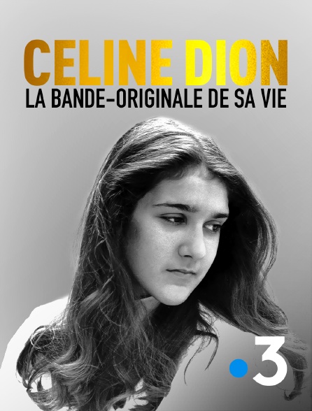 France 3 - Céline Dion, la bande-originale de sa vie