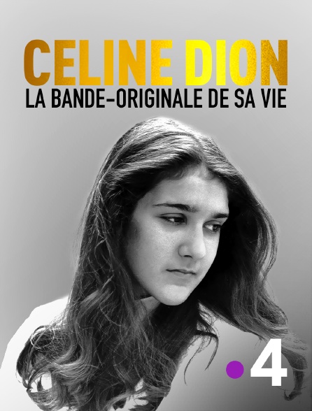 France 4 - Céline Dion, la bande-originale de sa vie