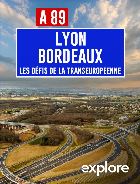 EXPLORE - A89 Bordeaux-Lyon : défis de la transeuropéenne en replay