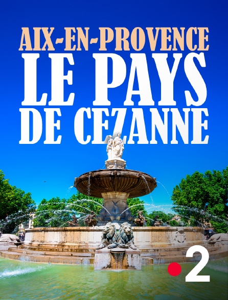 France 2 - Aix-en-Provence, le pays de Cézanne