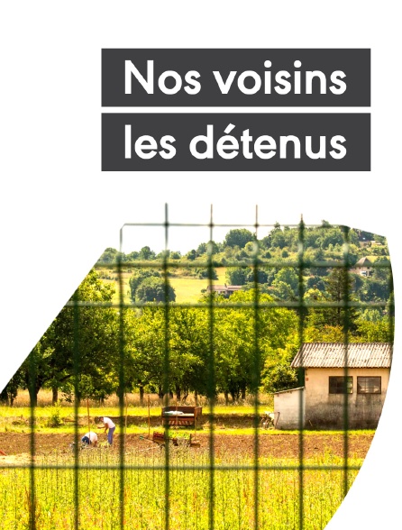 Nos voisins les détenus