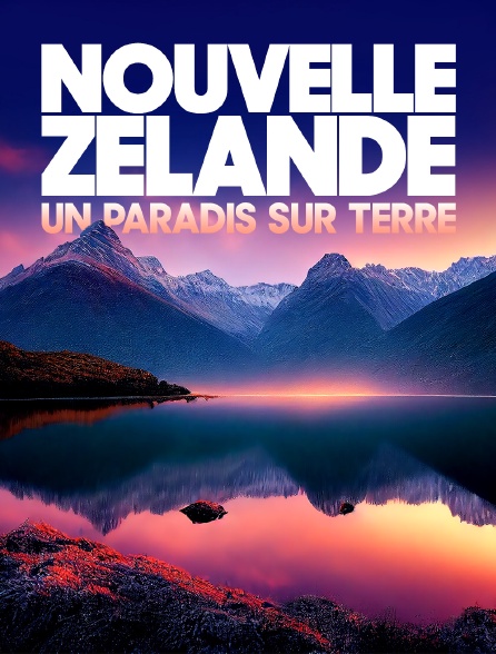 La Nouvelle-Zélande, un paradis sur terre