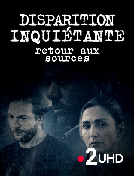 France 2 UHD - Disparition inquiétante 5 : Retour aux sources