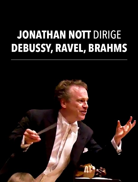 Jonathan Nott dirige Debussy, Ravel, Brahms