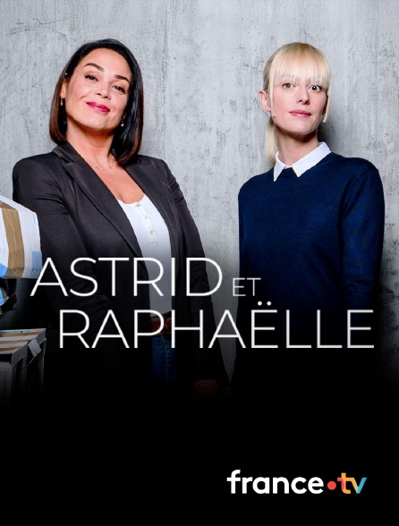 france.tv - Astrid et Raphaëlle en replay