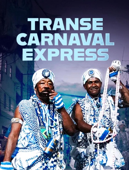 france.tv - Transe Carnaval Express : Bahia - Rio - Bahia