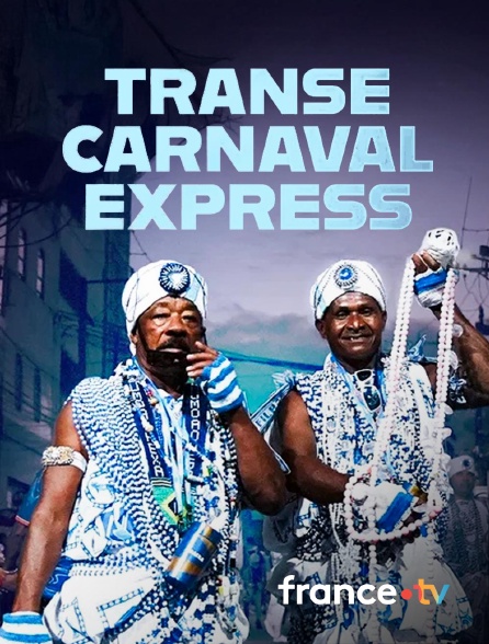 france.tv - Transe Carnaval Express : Bahia - Rio - Bahia