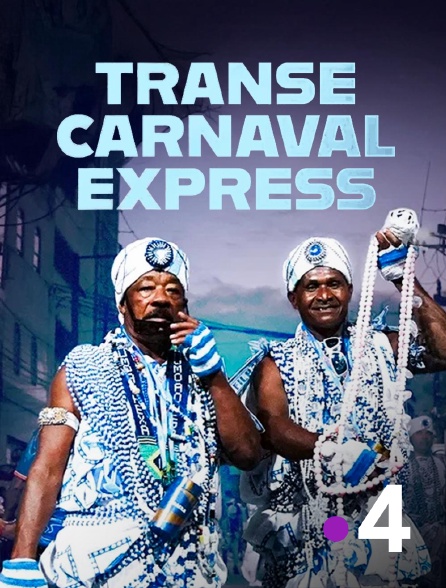 France 4 - Transe Carnaval Express : Bahia - Rio - Bahia