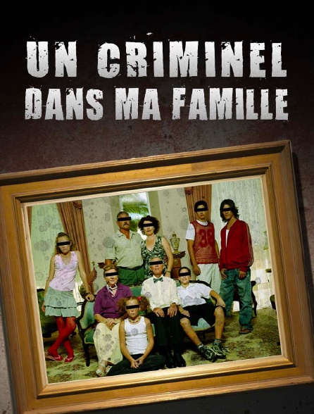 Un criminel dans ma famille