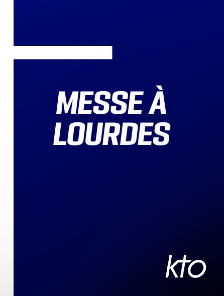 KTO - Messe à Lourdes